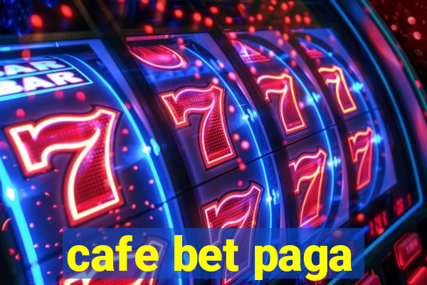 cafe bet paga