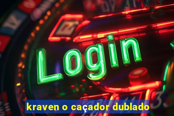 kraven o caçador dublado