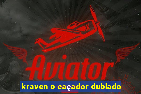 kraven o caçador dublado