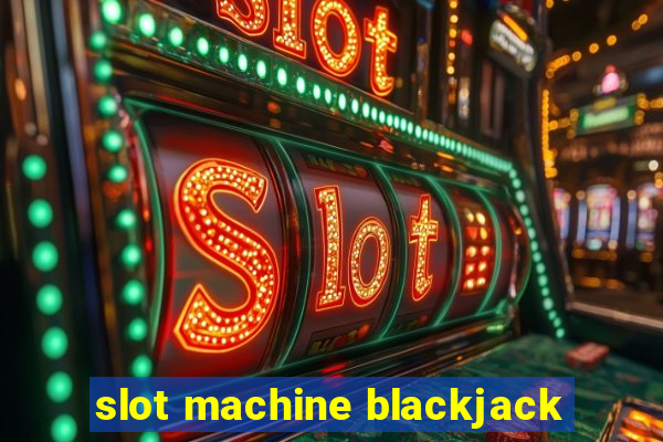 slot machine blackjack