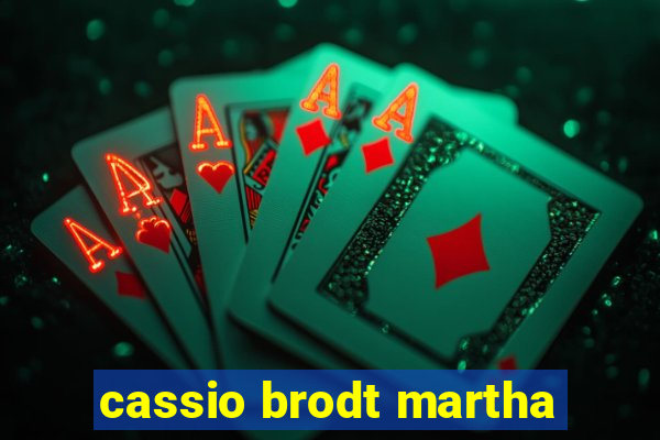 cassio brodt martha