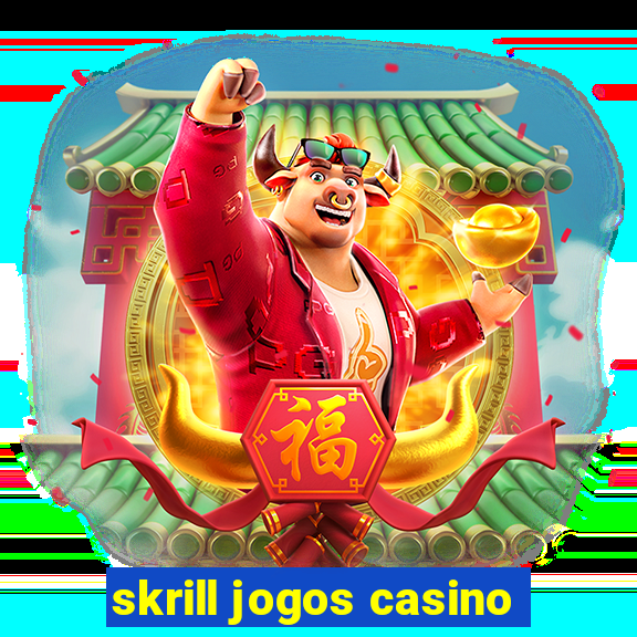 skrill jogos casino