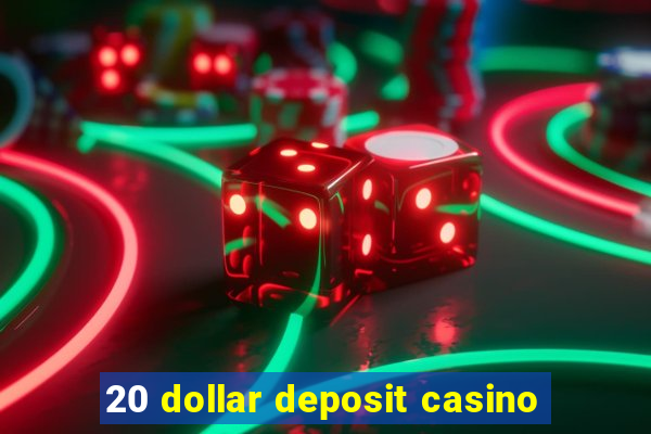 20 dollar deposit casino