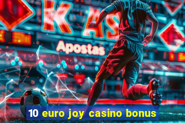 10 euro joy casino bonus