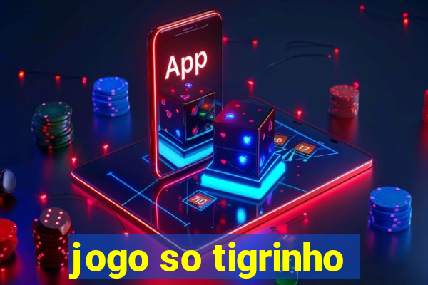 jogo so tigrinho