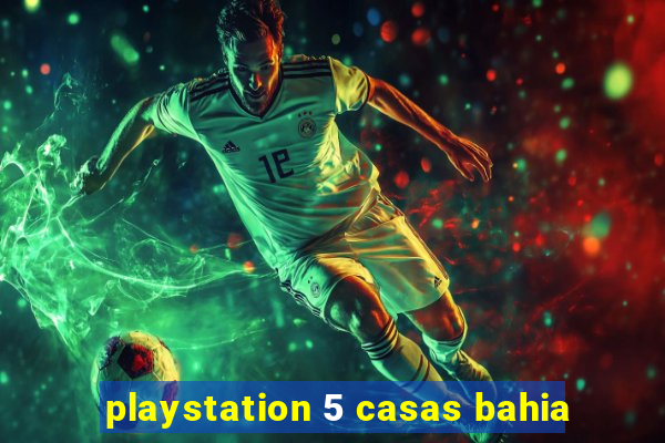 playstation 5 casas bahia