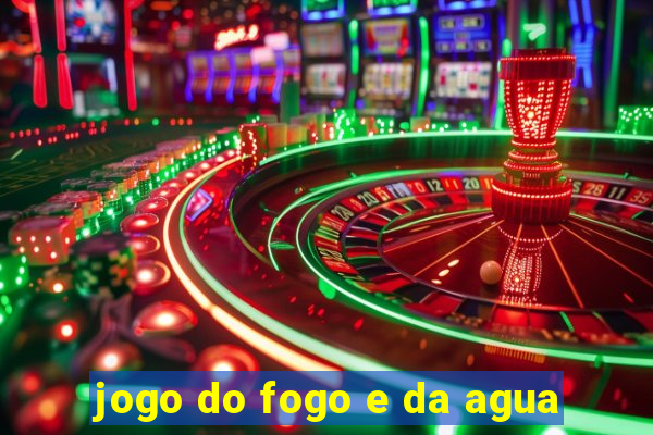 jogo do fogo e da agua