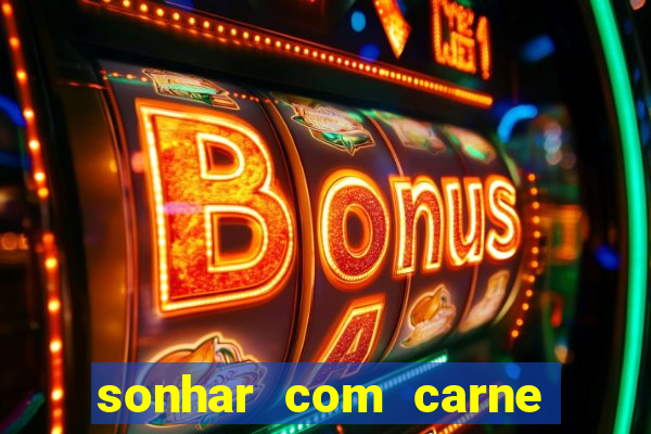 sonhar com carne assada jogo do bicho