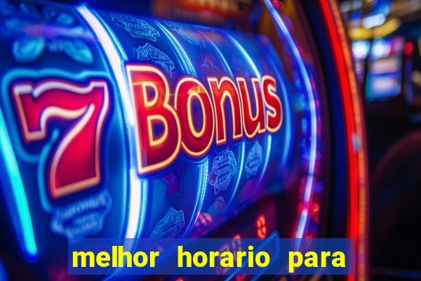 melhor horario para jogar brabet