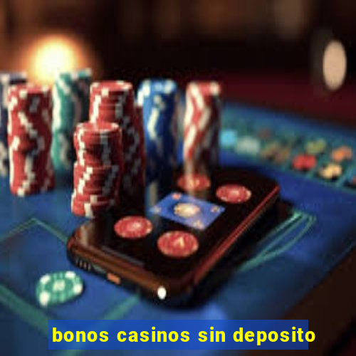 bonos casinos sin deposito