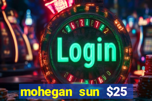 mohegan sun $25 free slot play