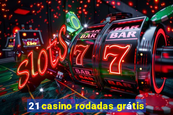 21 casino rodadas grátis