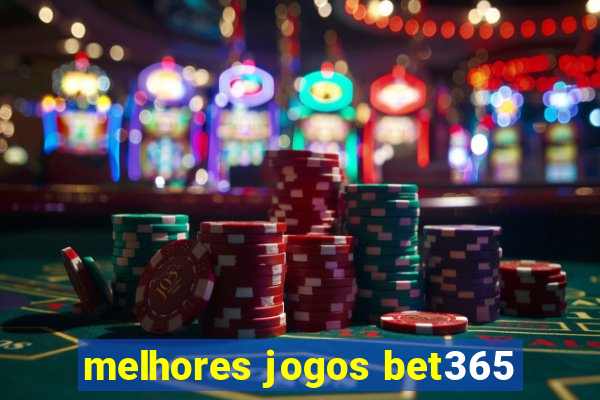 melhores jogos bet365