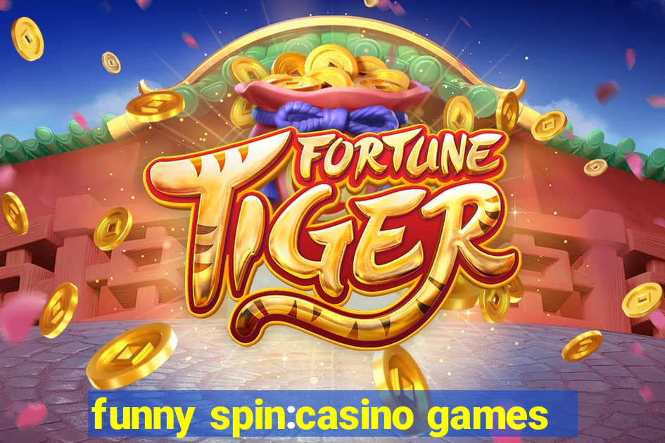 funny spin:casino games