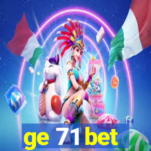 ge 71 bet