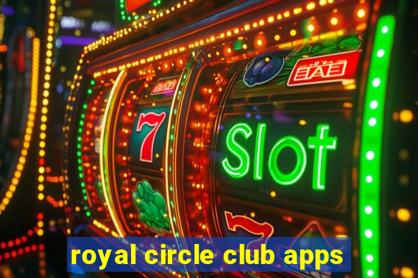 royal circle club apps