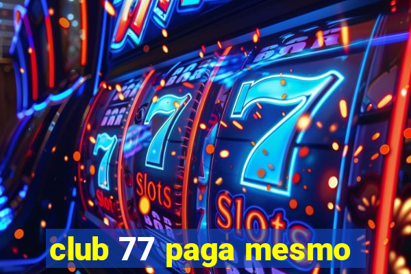 club 77 paga mesmo