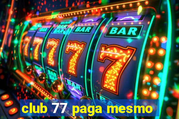 club 77 paga mesmo