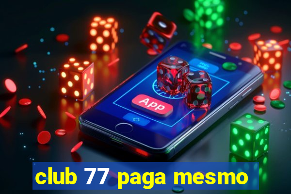 club 77 paga mesmo