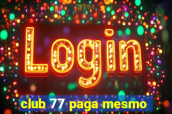 club 77 paga mesmo