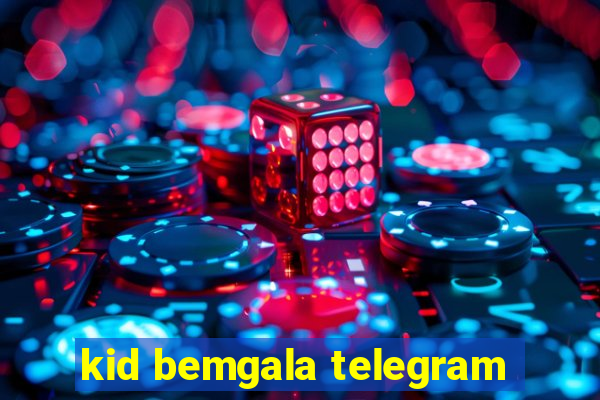 kid bemgala telegram