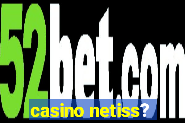 casino netiss?