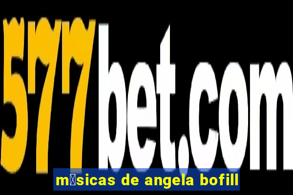 m煤sicas de angela bofill