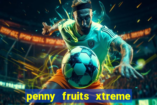 penny fruits xtreme slot free play