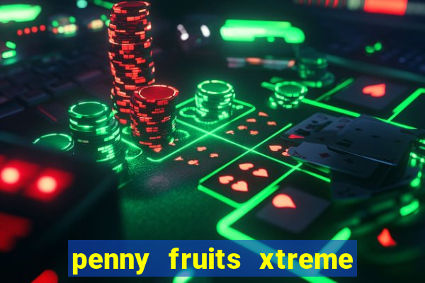 penny fruits xtreme slot free play