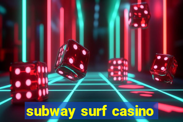 subway surf casino