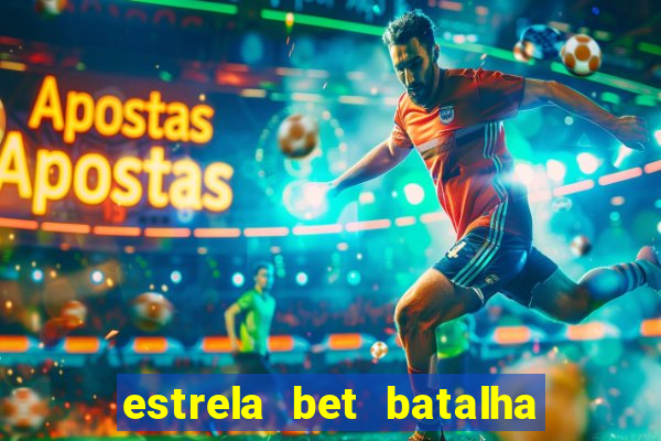 estrela bet batalha da aldeia