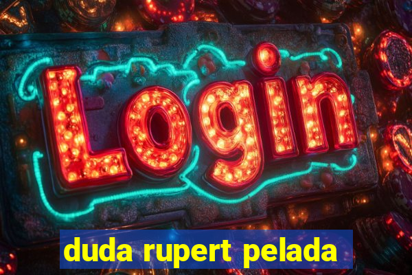 duda rupert pelada