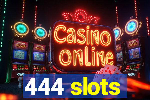 444 slots