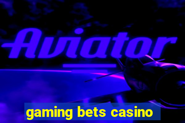 gaming bets casino