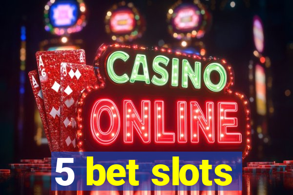 5 bet slots