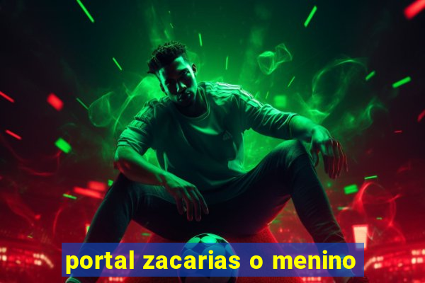 portal zacarias o menino