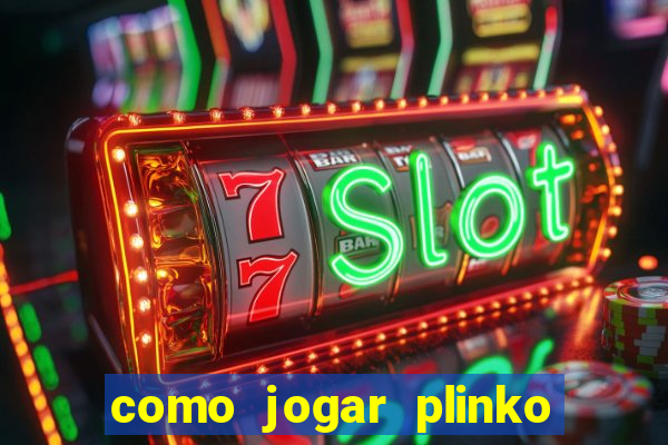 como jogar plinko esporte da sorte