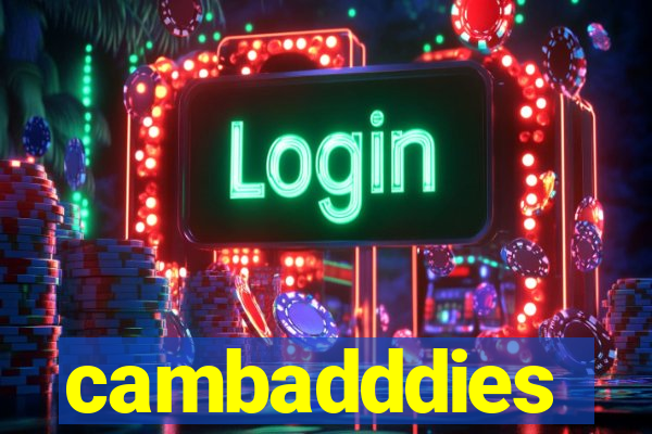 cambadddies