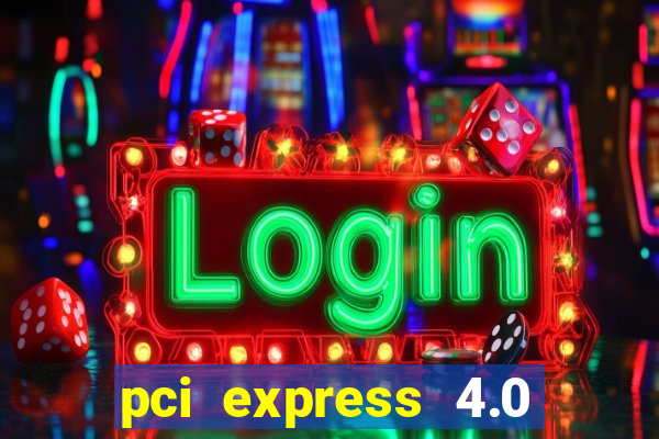 pci express 4.0 x16 slot