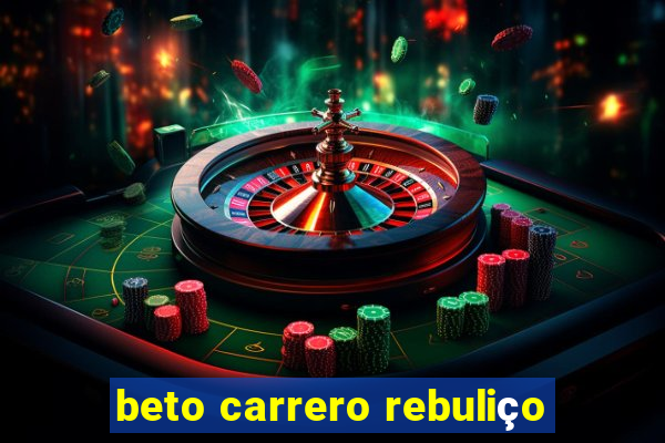 beto carrero rebuliço