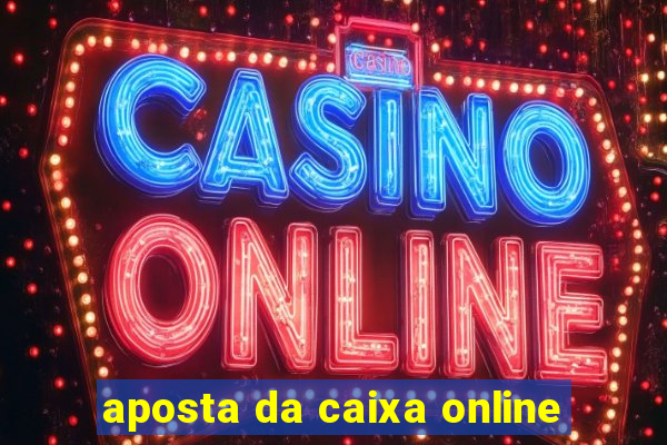 aposta da caixa online