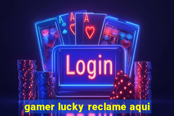 gamer lucky reclame aqui