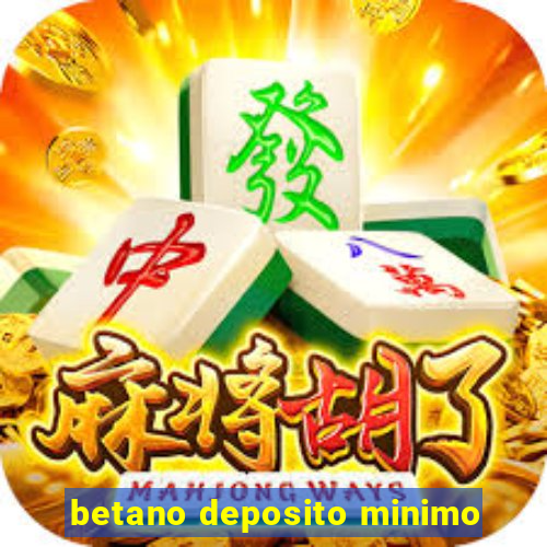 betano deposito minimo