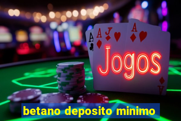 betano deposito minimo