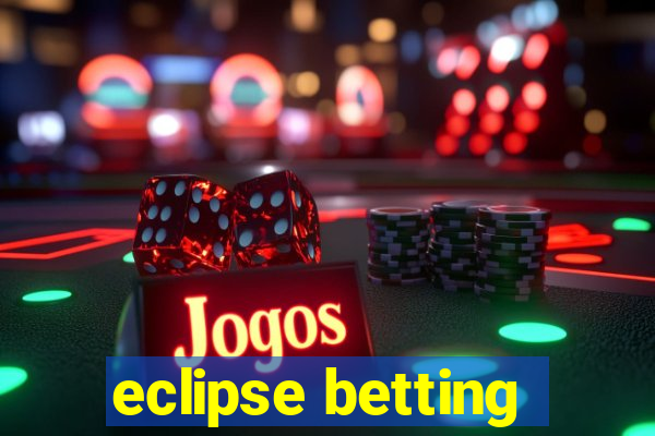 eclipse betting