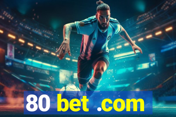 80 bet .com