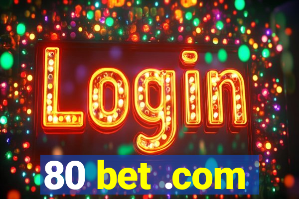 80 bet .com