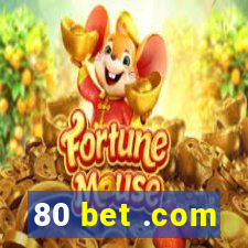 80 bet .com