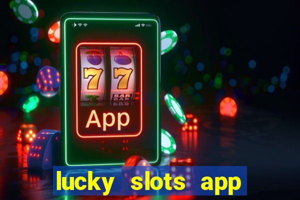 lucky slots app real money