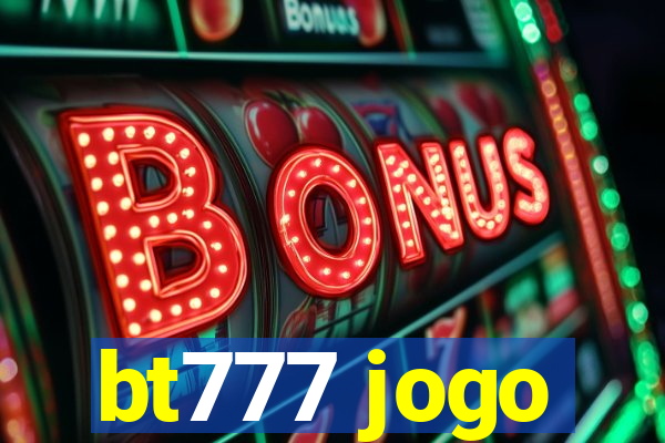 bt777 jogo